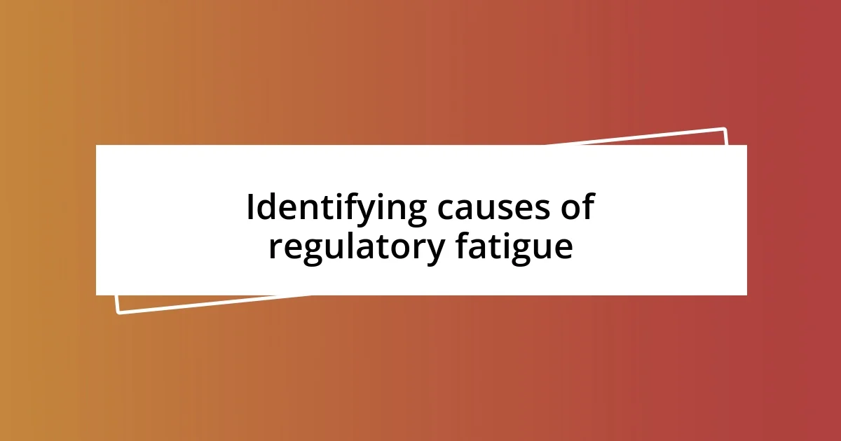 Identifying causes of regulatory fatigue