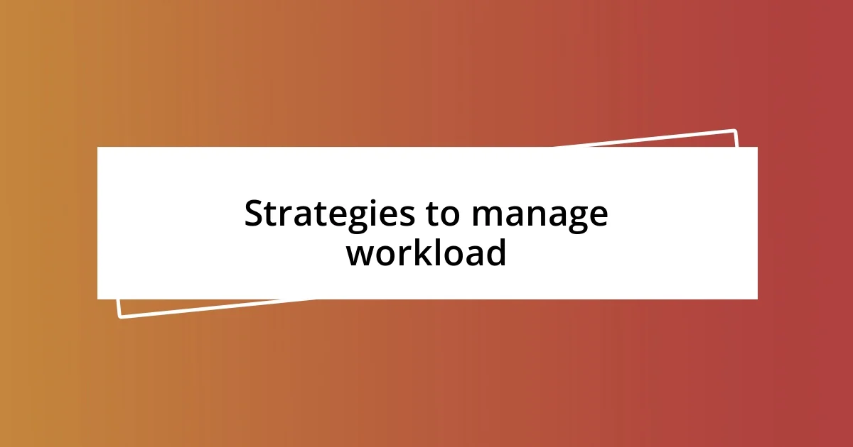 Strategies to manage workload