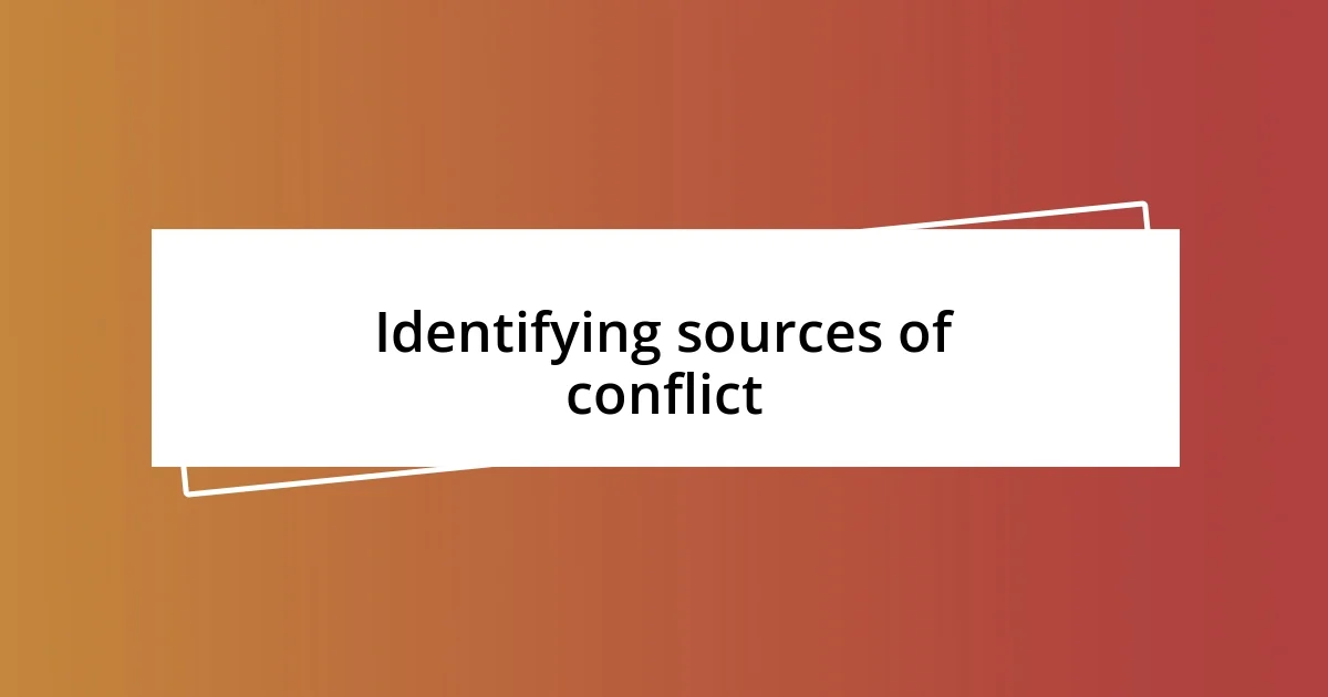 Identifying sources of conflict