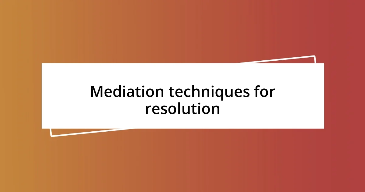 Mediation techniques for resolution