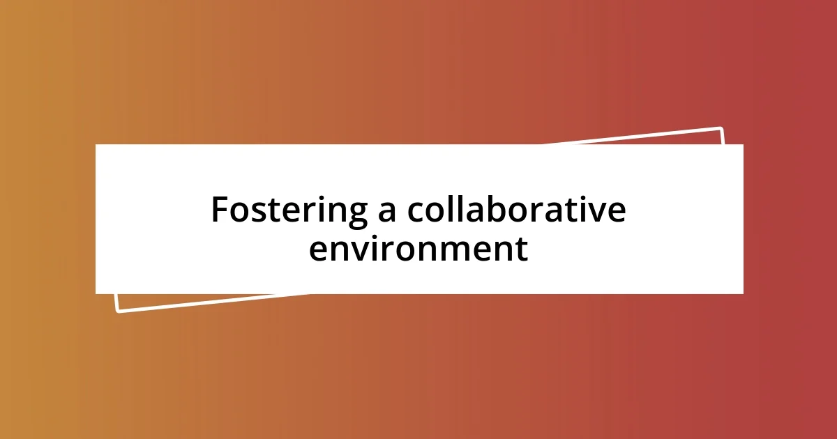 Fostering a collaborative environment