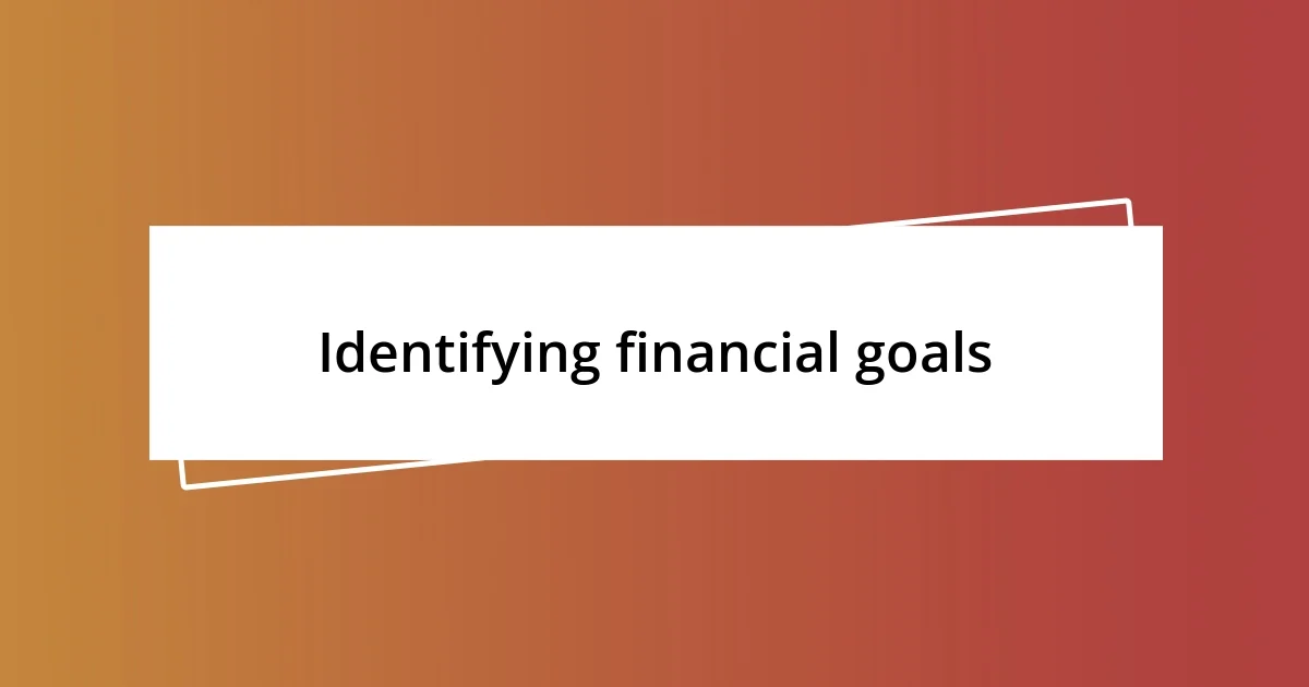 Identifying financial goals