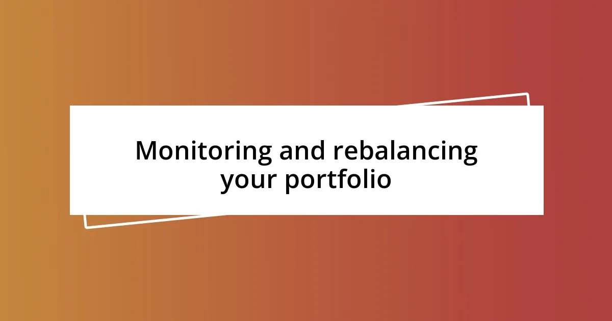 Monitoring and rebalancing your portfolio