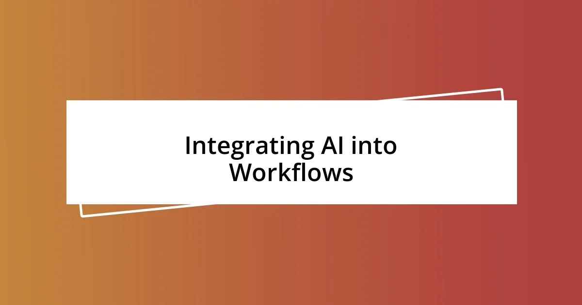 Integrating AI into Workflows