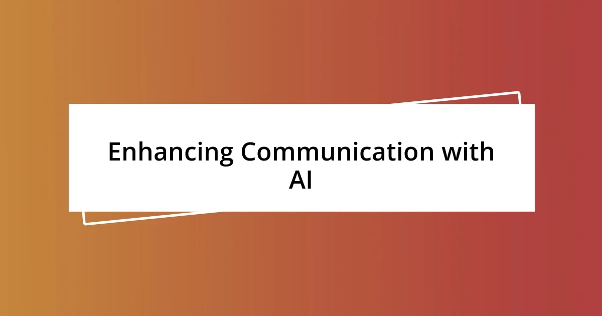 Enhancing Communication with AI