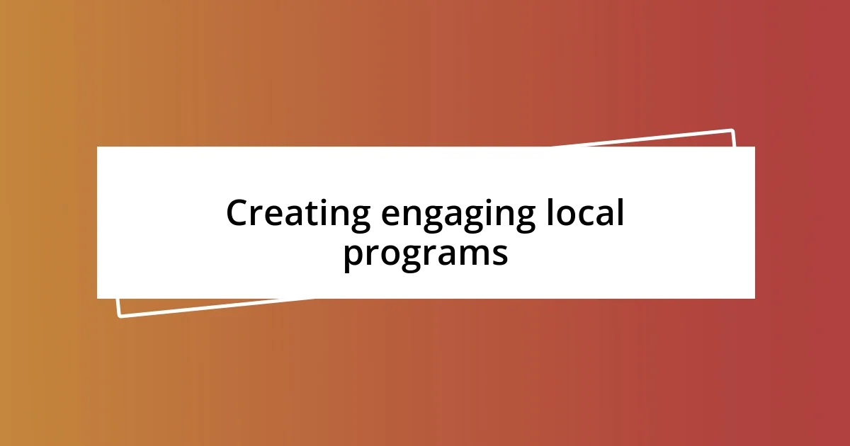 Creating engaging local programs