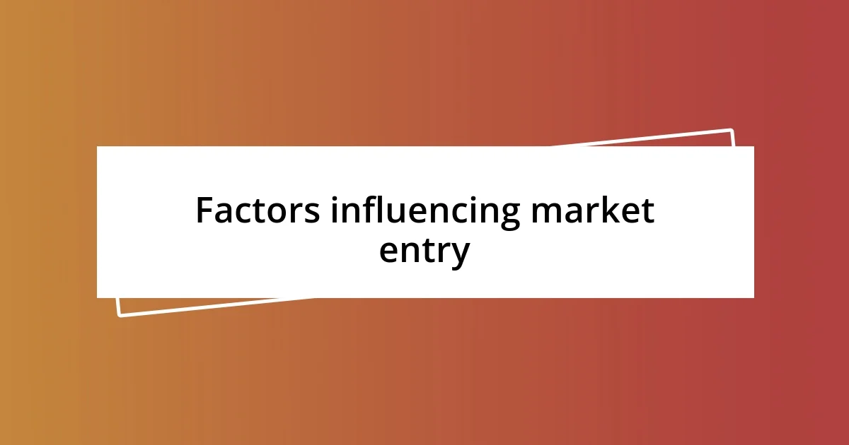 Factors influencing market entry