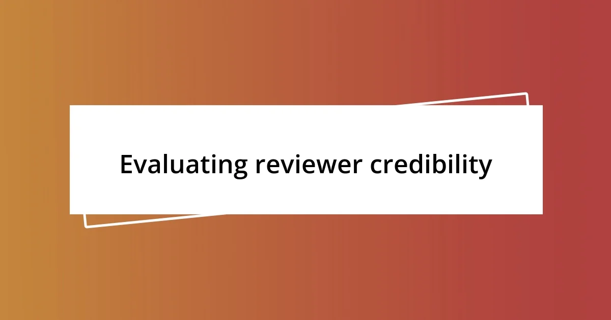 Evaluating reviewer credibility