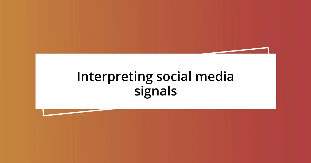 Interpreting social media signals