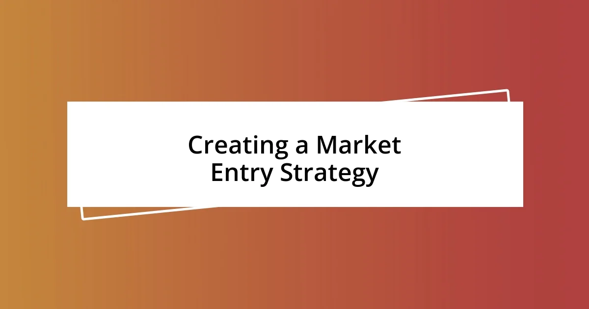 Creating a Market Entry Strategy