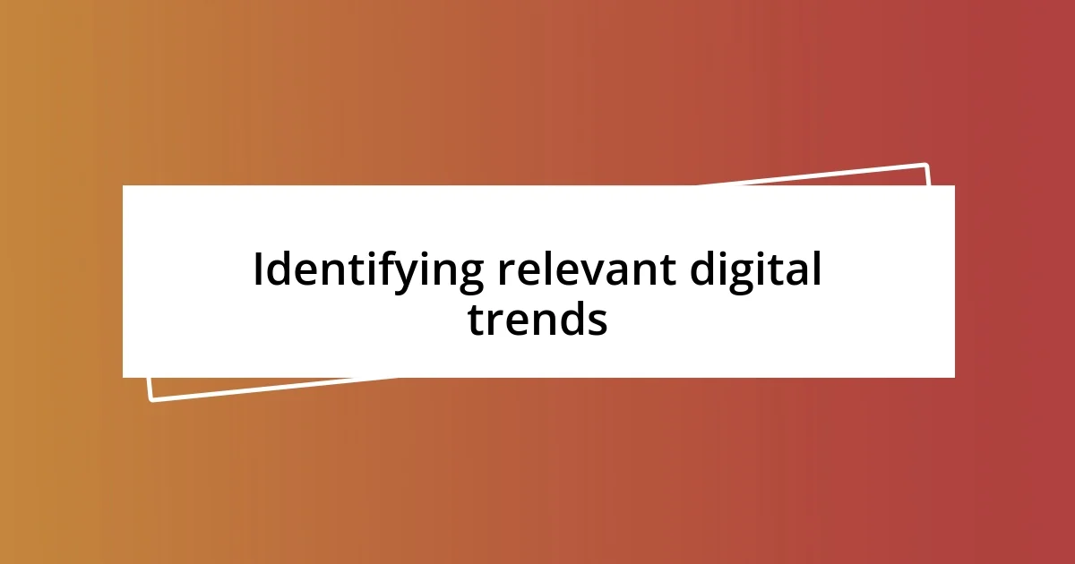 Identifying relevant digital trends