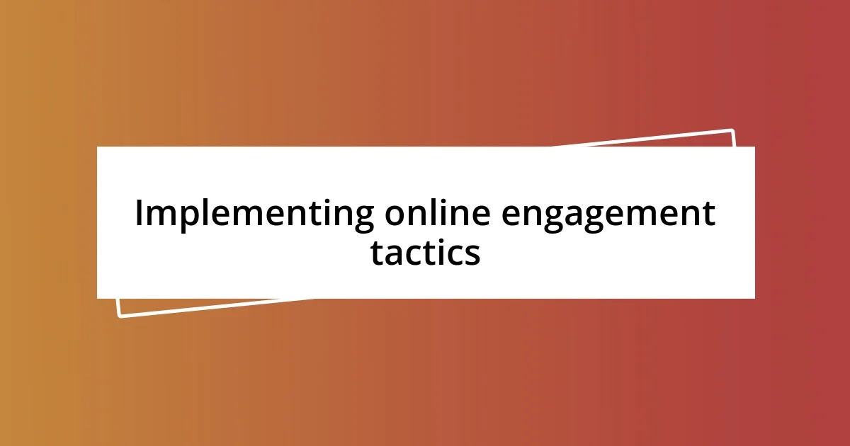 Implementing online engagement tactics