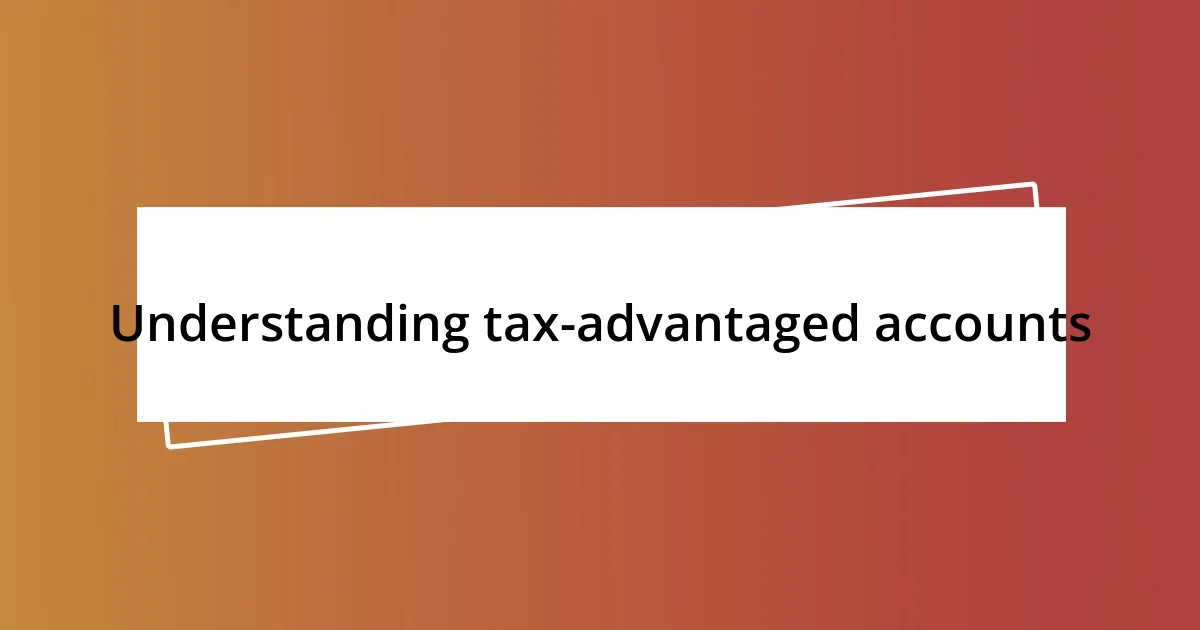 Understanding tax-advantaged accounts