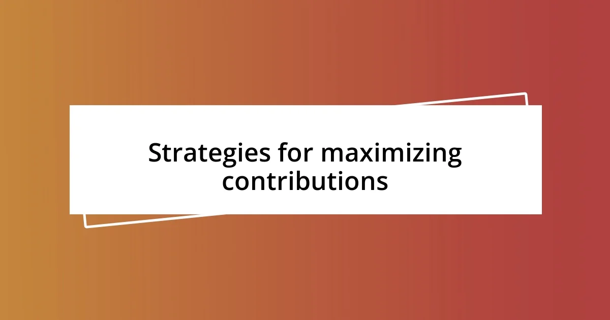 Strategies for maximizing contributions