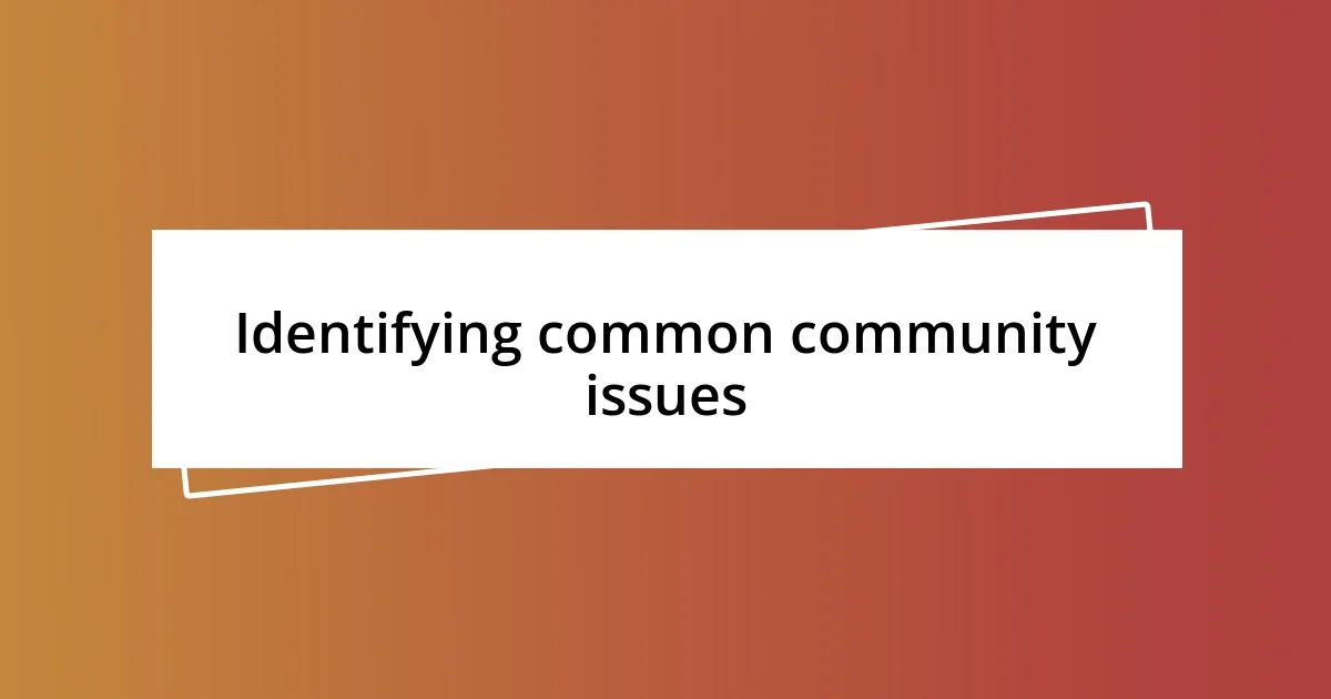 Identifying common community issues