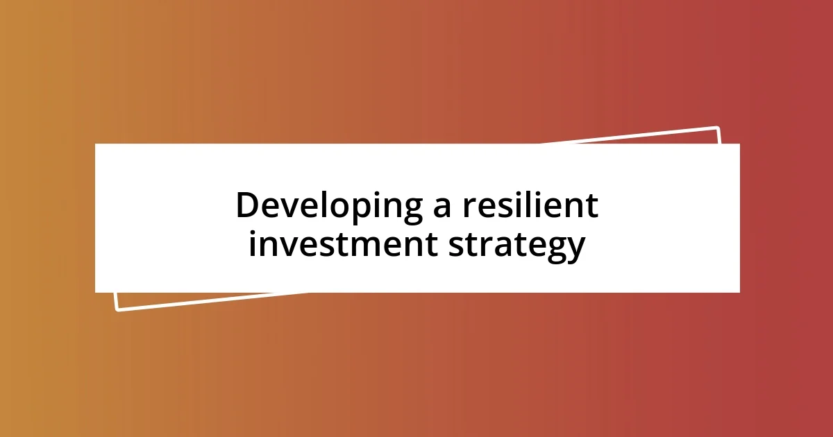 Developing a resilient investment strategy