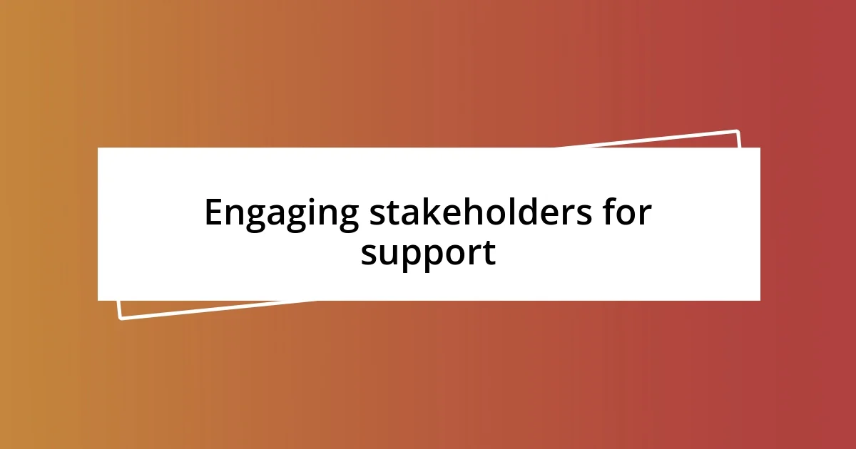 Engaging stakeholders for support