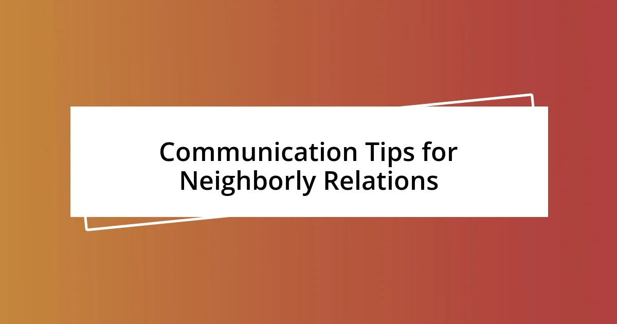 Communication Tips for Neighborly Relations