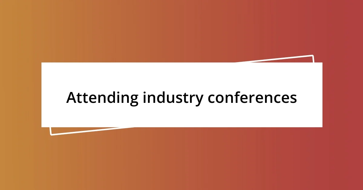 Attending industry conferences