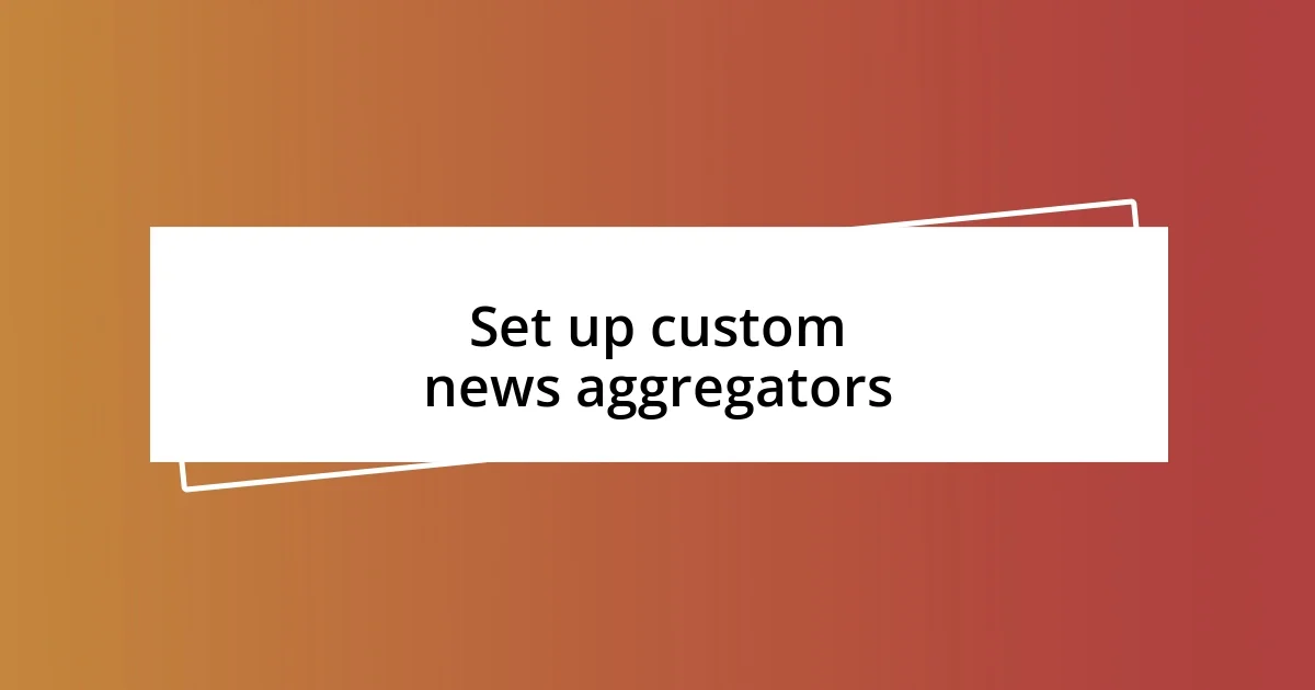 Set up custom news aggregators