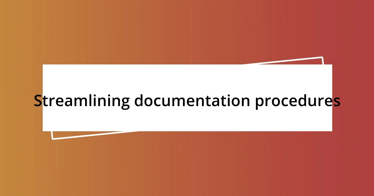 Streamlining documentation procedures