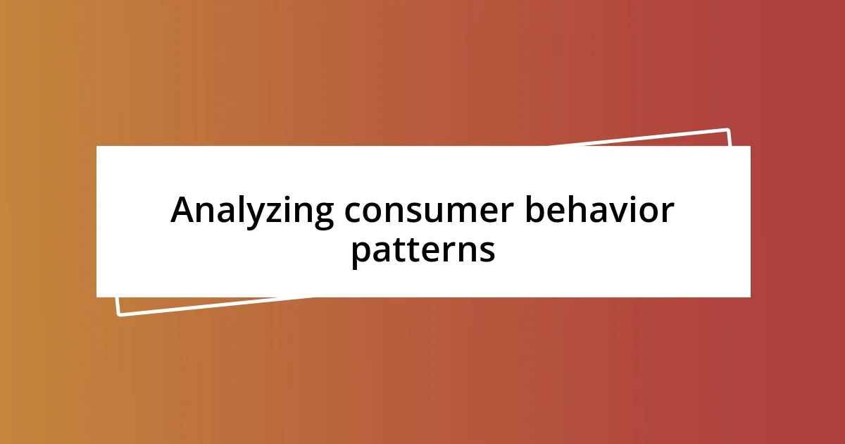 Analyzing consumer behavior patterns