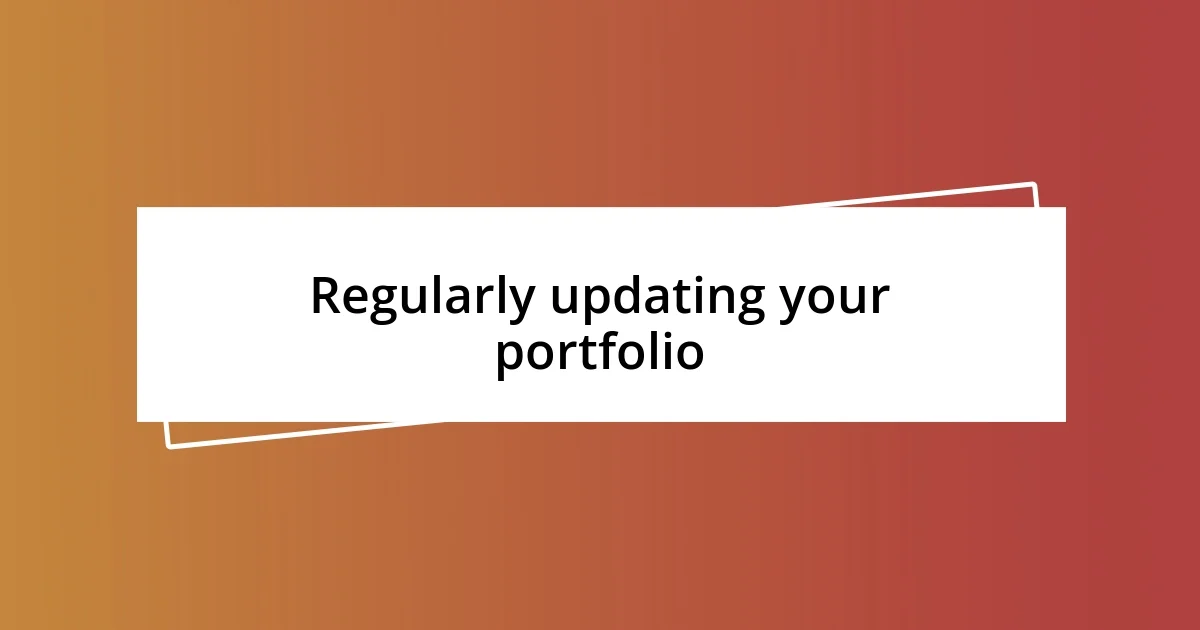 Regularly updating your portfolio