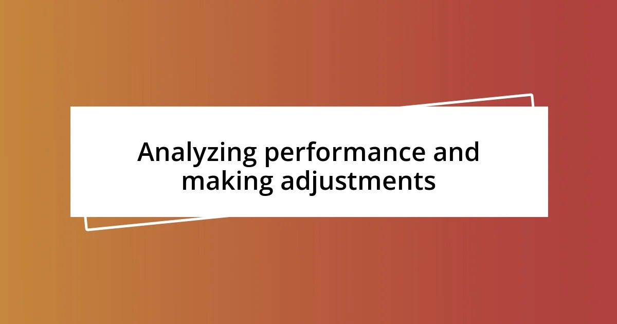 Analyzing performance and making adjustments