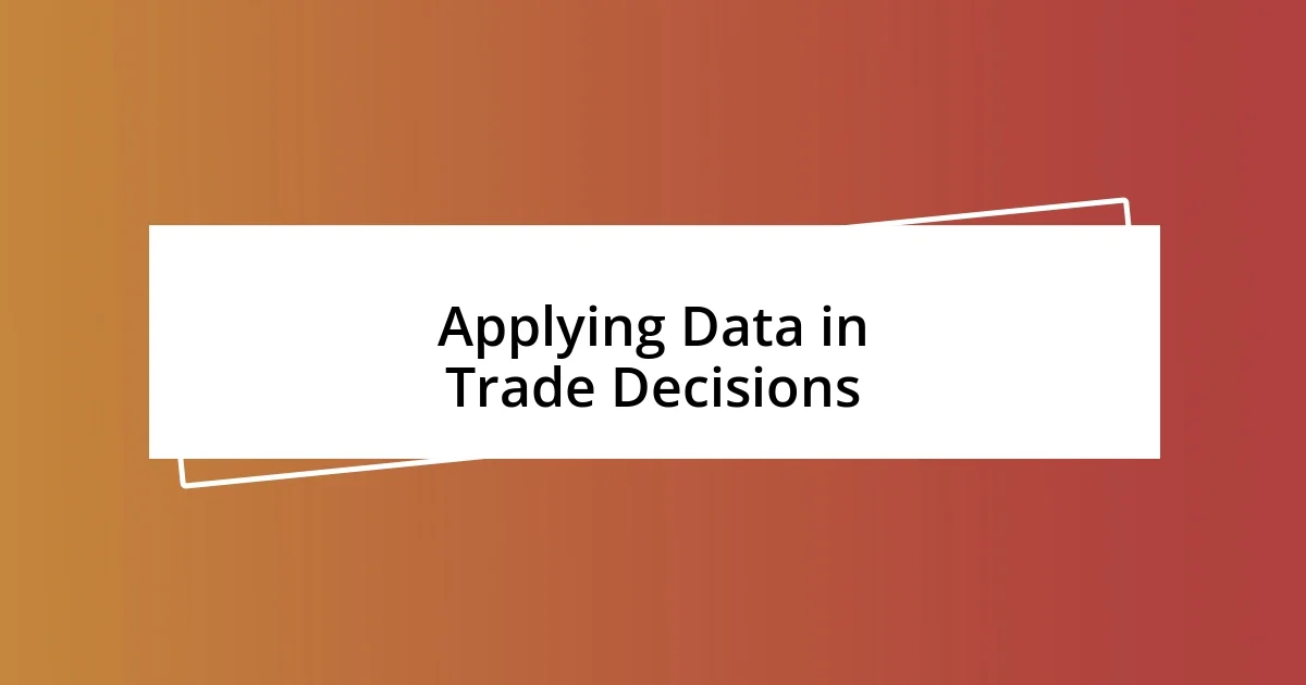 Applying Data in Trade Decisions