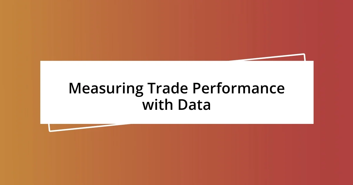 Measuring Trade Performance with Data