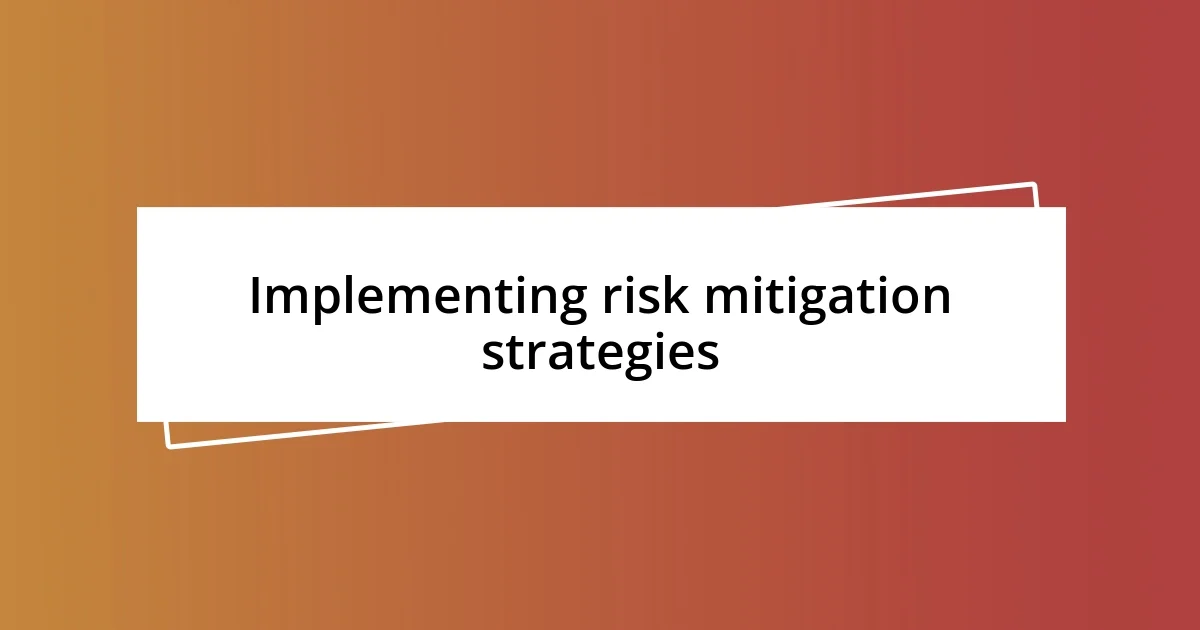 Implementing risk mitigation strategies