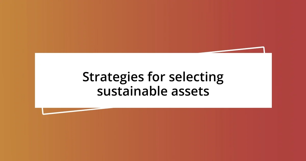 Strategies for selecting sustainable assets