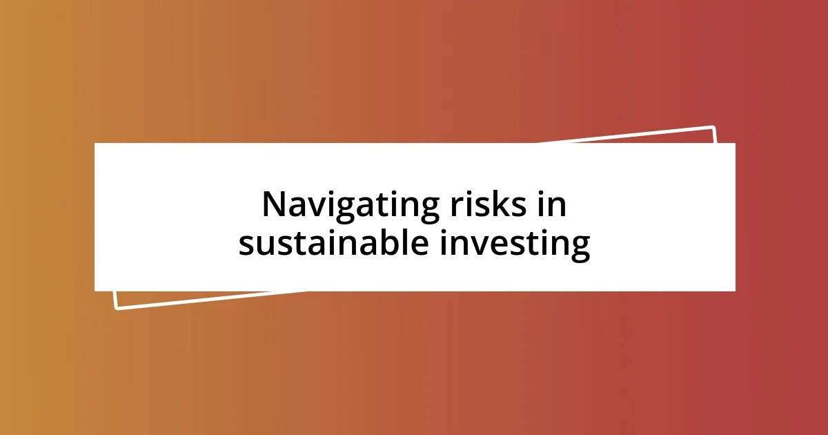 Navigating risks in sustainable investing