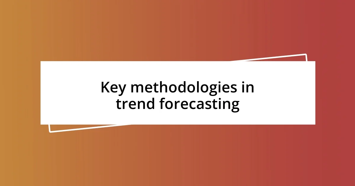 Key methodologies in trend forecasting