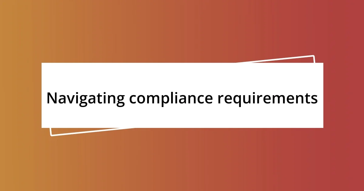 Navigating compliance requirements