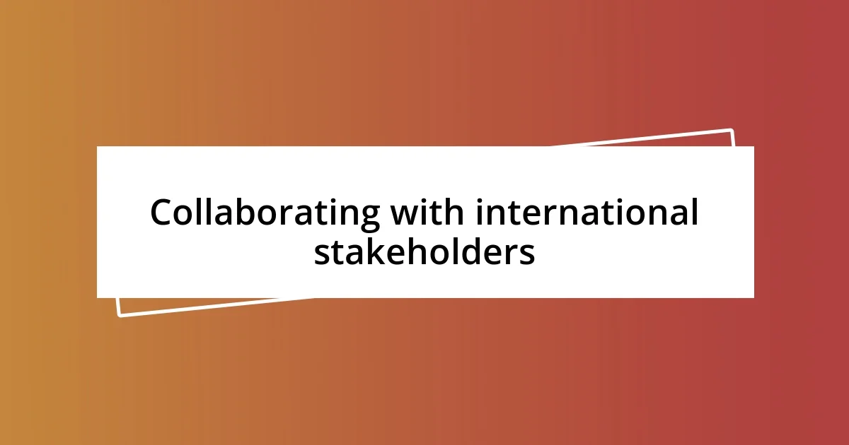 Collaborating with international stakeholders