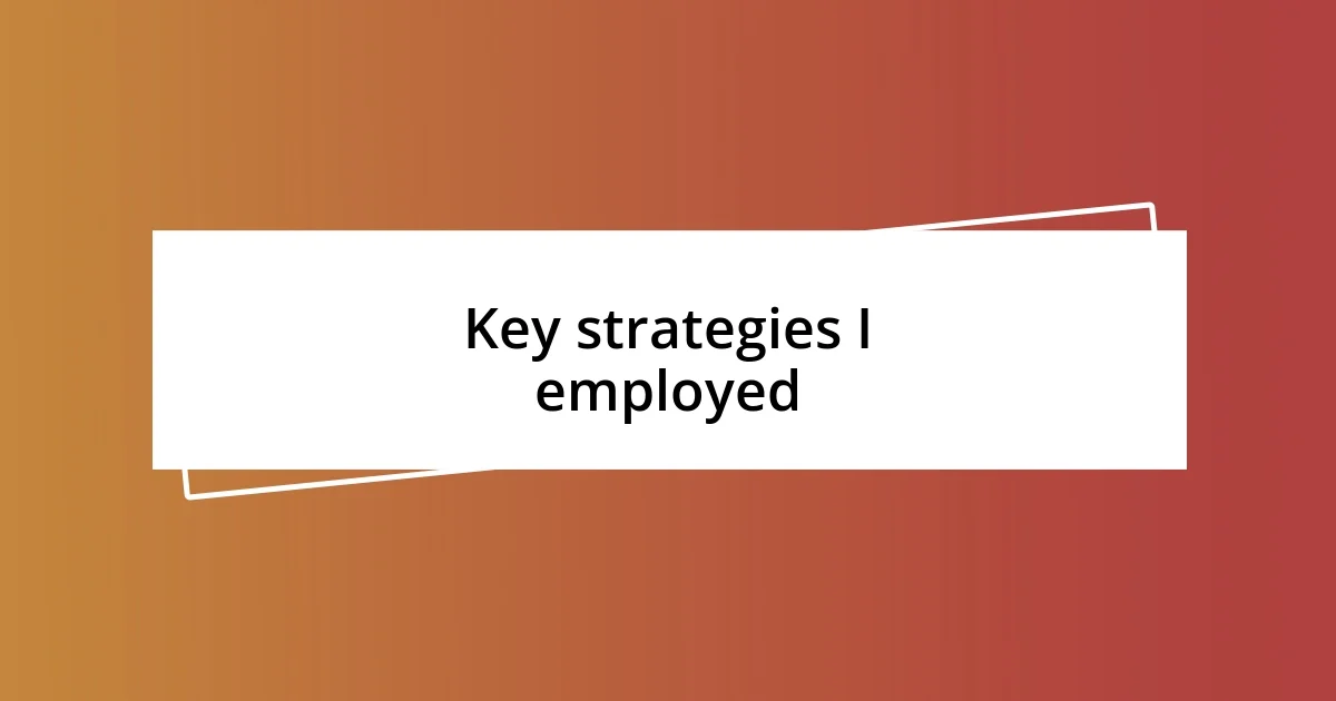 Key strategies I employed