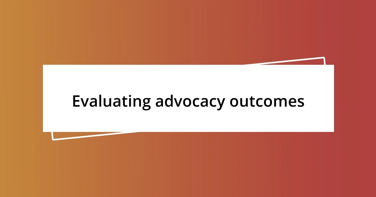 Evaluating advocacy outcomes