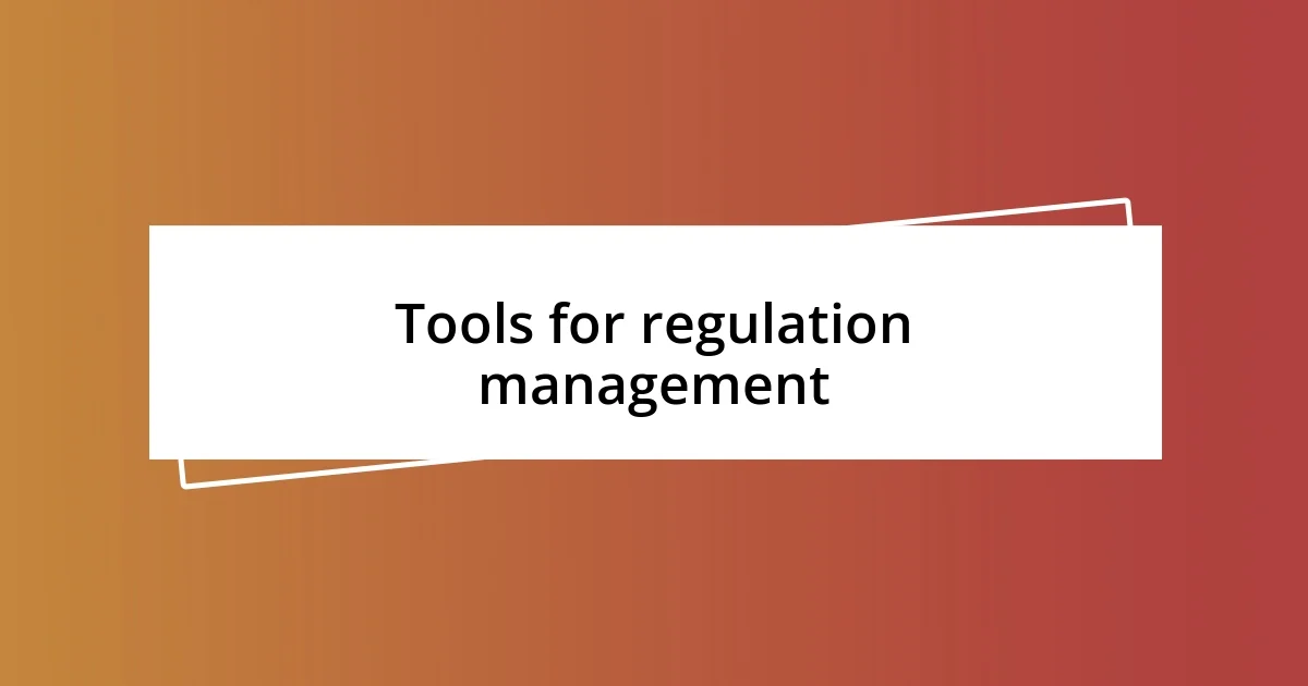 Tools for regulation management