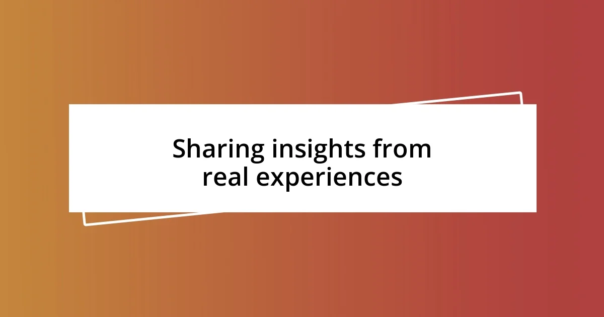 Sharing insights from real experiences