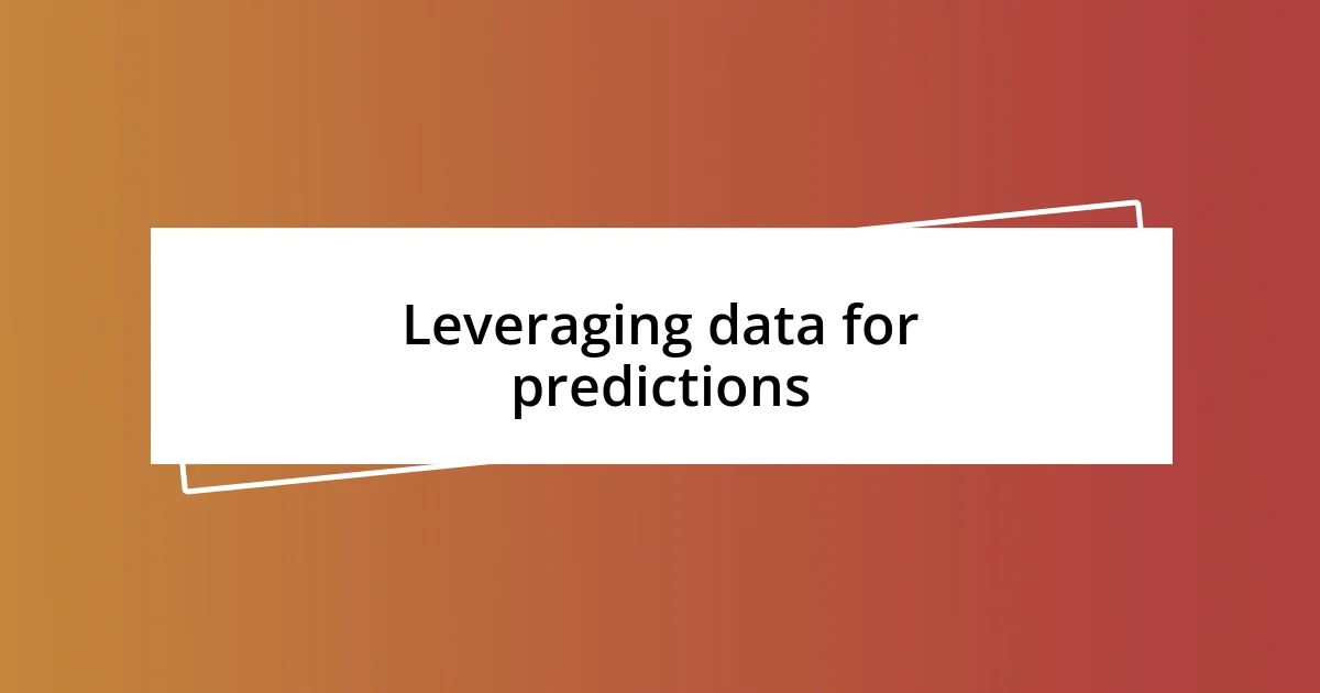 Leveraging data for predictions