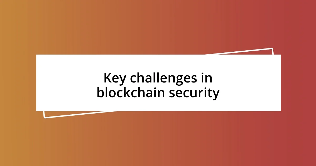 Key challenges in blockchain security