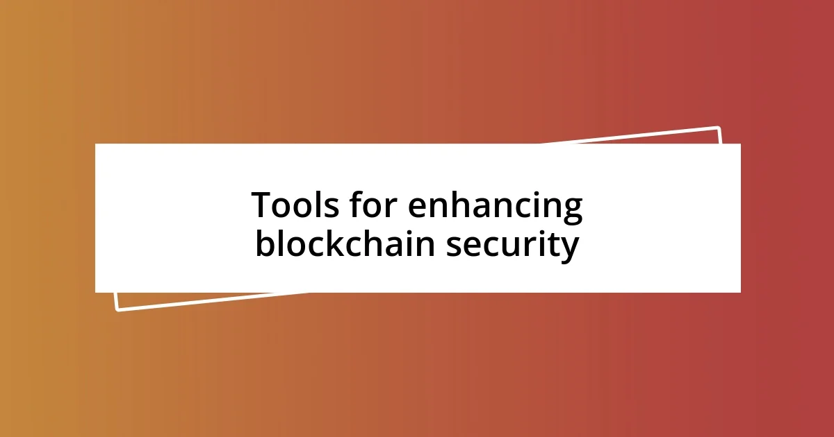 Tools for enhancing blockchain security