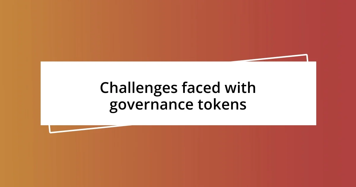 Challenges faced with governance tokens