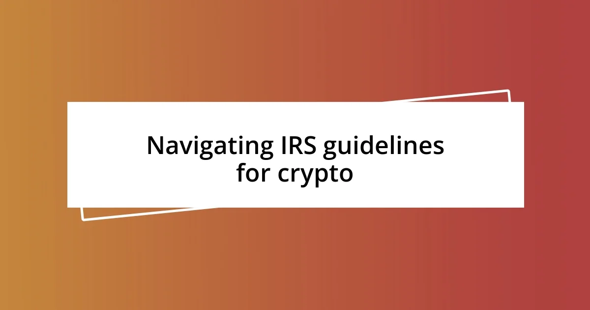 Navigating IRS guidelines for crypto