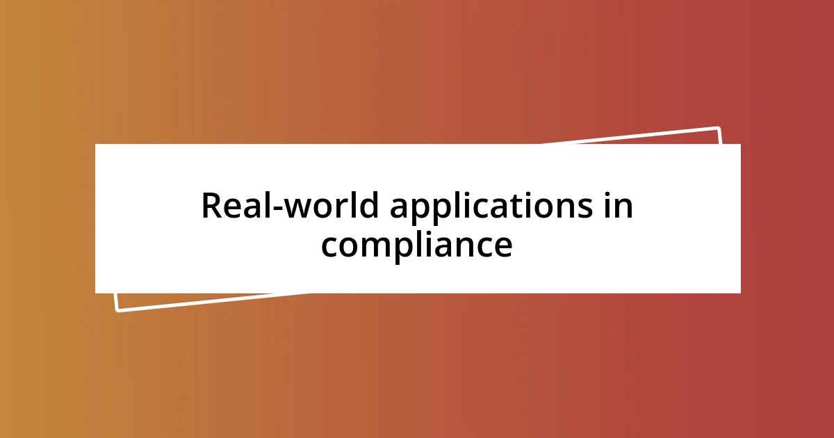 Real-world applications in compliance