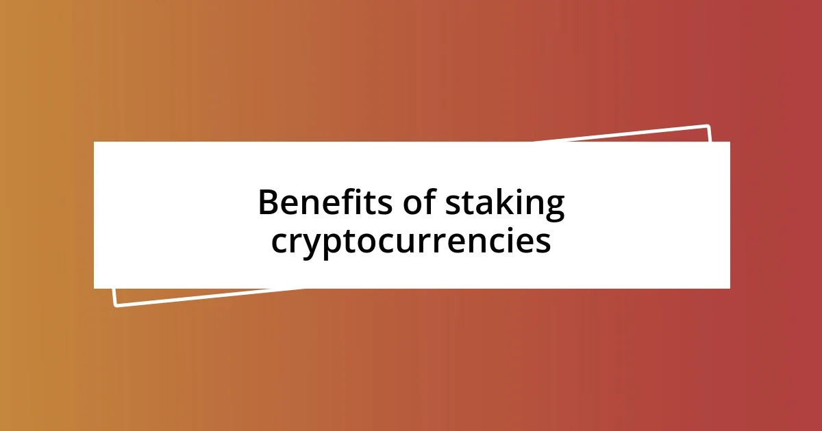 Benefits of staking cryptocurrencies