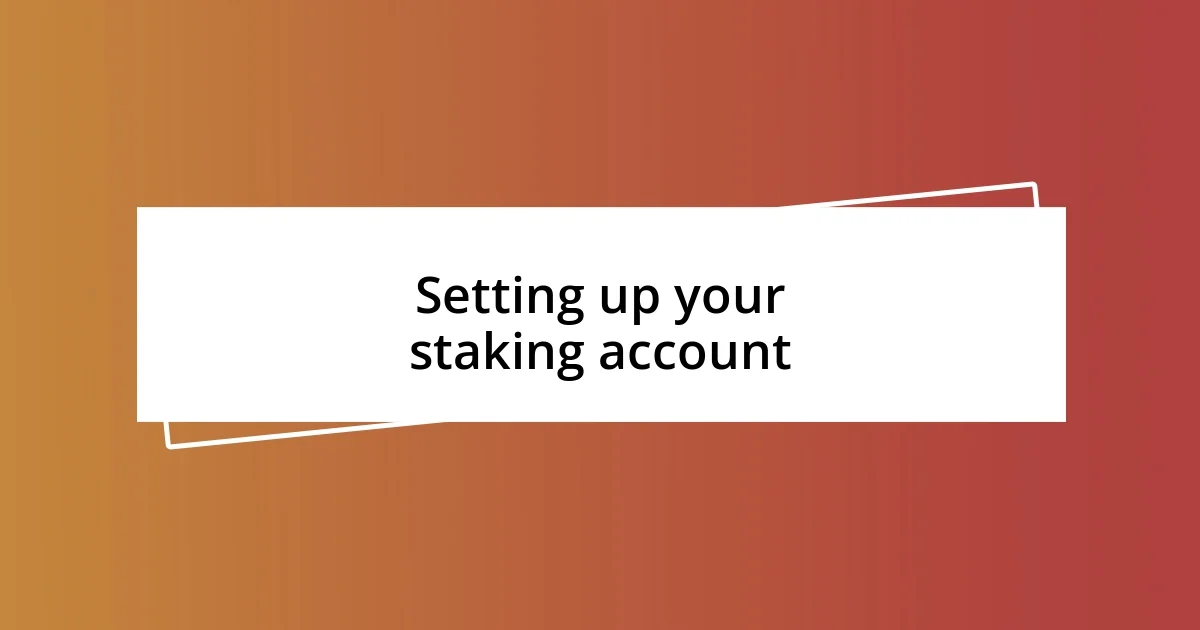 Setting up your staking account