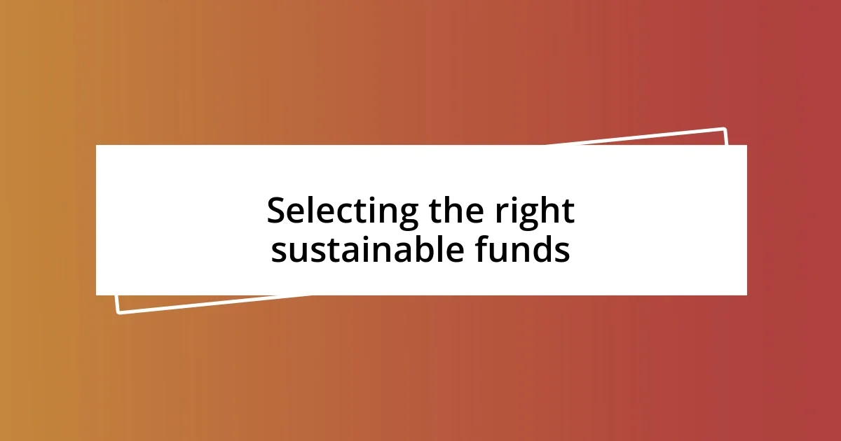 Selecting the right sustainable funds