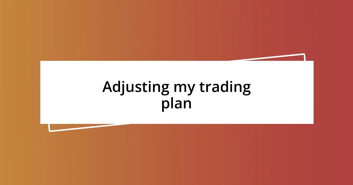 Adjusting my trading plan